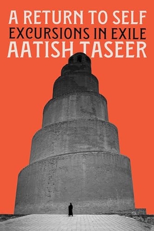 Taseer, Aatish. A Return to Self - Excursions in Exile. Catapult, 2026.