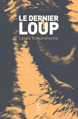 Krasznahorkai / Laslo. Le dernier loup - By Nobel prize for literature writer 2025. Cambourakis, 2022.
