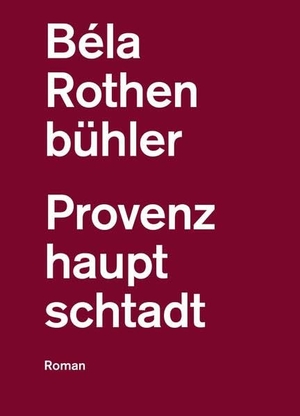 Rothenbühler, Béla. Provenzhauptschtadt - Roman. gesunde Menschenversand, 2026.