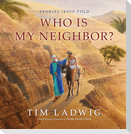 Stories Jesus Told: Who Is My Neighbor?