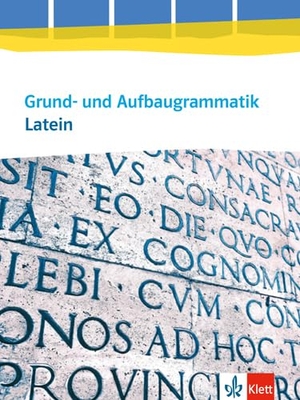 Grund- und Aufbaugrammatik Latein. Grammatik 3. Lernjahr - Abitur. Ausgabe ab 2014. Klett Ernst /Schulbuch, 2023.