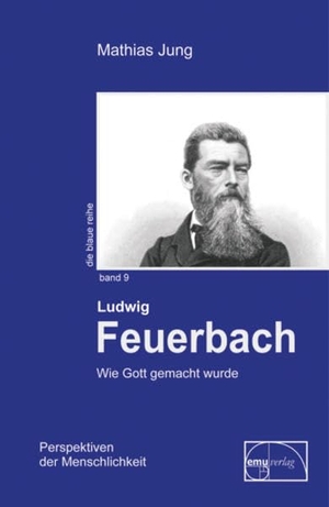 Jung, Mathias. Feuerbach - Wie Gott gemacht wurde. Emu-Verlags-GmbH, 2009.