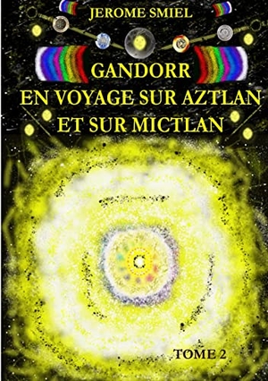 Smiel, Jérome. Gandorr En Voyage sur Aztlan Et Sur Mictlan - Tome 2 de la Saga Gandorr. Books on Demand, 2018.