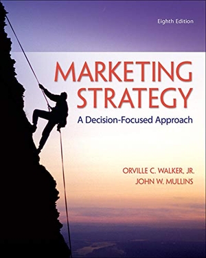 Walker, Orville C / John Mullins. Marketing Strategy: A Decision-Focused Approach. McGraw Hill LLC, 2013.