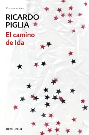 Piglia, Ricardo. El camino de Ida. Debolsillo, 2015.