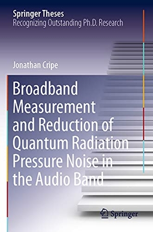 Cripe, Jonathan. Broadband Measurement and Reduction of Quantum Radiation Pressure Noise in the Audio Band. Springer International Publishing, 2021.