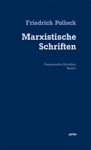 Pollock, Friedrich. Marxistische Schriften - Gesammelte Schriften 1. Ca Ira Verlag, 2018.