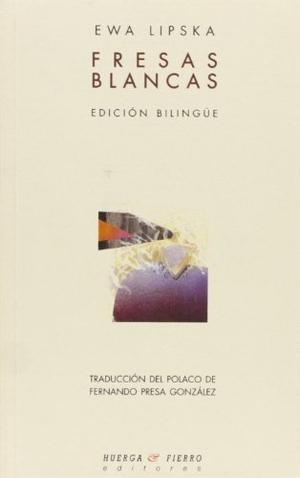 Presa González, Fernando / Ewa Lipska. Fresas blancas. Huerga y Fierro Editores, 2001.