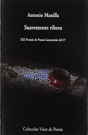 Manilla, Antonio. Suavemente ribera. Visor libros, S.L., 2019.