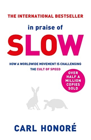 Honore, Carl. In Praise of Slow - How a Worldwide Movement is Challenging the Cult of Speed. Hachette Australia, 2005.