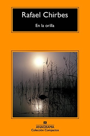 Chirbes, Rafael. En La Orilla -V2*. Anagrama, 2016.