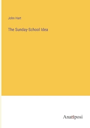 Hart, John. The Sunday-School Idea. Anatiposi Verlag, 2023.