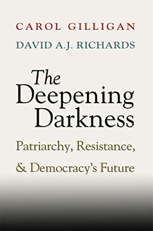 Gilligan, Carol / David A J Richards. The Deepening Darkness - Patriarchy, Resistance, and Democracy's Future. Cambridge University Press, 2008.