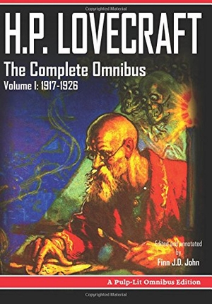 John, Finn J D / Howard Phillips Lovecraft. H.P. Lovecraft, The Complete Omnibus Collection, Volume I - 1917-1926. Pulp-Lit Productions, 2016.