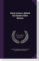 Early Letters. Edited by Charles Eliot Norton
