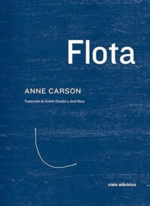 Carson, Anne / Catalán, Andrés et al. Flota. CIELO ELECTRICO, 2020.