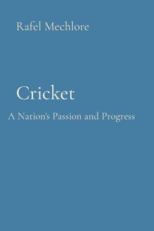 Mechlore, Rafel. Cricket - A Nation's Passion and Progress. Leader Enterprises, 2023.