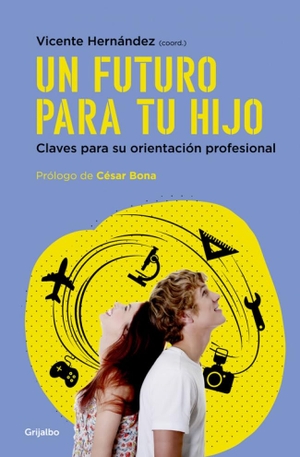 Hernández, Vicente / Vicente Hernández Franco. Un futuro para tu hijo : claves para su orientación profesional. Grijalbo, 2017.