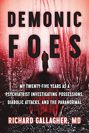 Gallagher, Richard. Demonic Foes - My Twenty-Five Years as a Psychiatrist Investigating Possessions, Diabolic Attacks, and the Paranormal. HarperCollins, 2020.