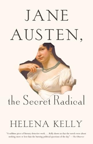 Kelly, Helena. Jane Austen, the Secret Radical. Penguin Random House LLC, 2018.