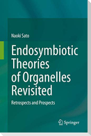 Endosymbiotic Theories of Organelles Revisited