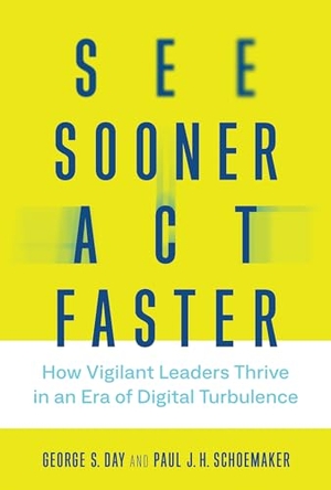 Day, George S / Paul J H Schoemaker. See Sooner, Act Faster - How Vigilant Leaders Thrive in an Era of Digital Turbulence. MIT Press, 2019.