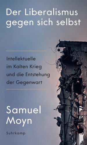 Moyn, Samuel. Der Liberalismus gegen sich selbst - Intellektuelle im Kalten Krieg und die Entstehung der Gegenwart | Die historischen Ursachen der Krise des Liberalismus. Suhrkamp Verlag, 2024.