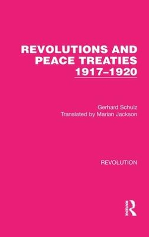 Schulz, Gerhard. Revolutions and Peace Treaties 1917-1920. Taylor & Francis Ltd (Sales), 2022.