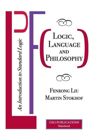 Liu, Fenrong / Martin Stokhof. Logic, Language and Philosophy - An Introduction to Standard Logic. Centre for the Study of Language & Information, 2024.