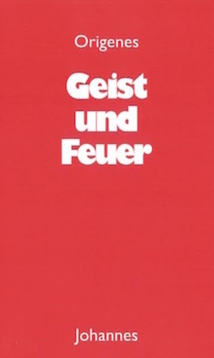 Origenes. Geist und Feuer - Ein Aufbau aus seinen Schriften. Johannes, 1991.