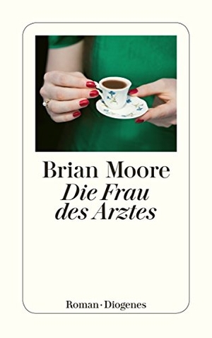 Moore, Brian. Die Frau des Arztes. Diogenes Verlag AG, 2018.