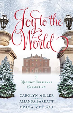 Miller, Carolyn / Barratt, Amanda et al. Joy to the World - A Regency Christmas Collection. Kregel Publications, 2020.