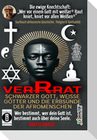 VERRAT - SCHWARZER GOTT, WEISSE GÖTTER UND DIE ERBSÜNDE DER AFROMENSCHEN: Wer bestimmt, wer dein Gott ist, bestimmt deine Seele - die spirituelle Krise der Schwarzen