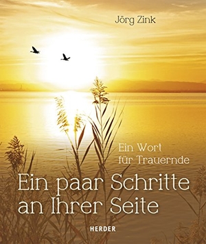 Zink, Jörg. Ein paar Schritte an Ihrer Seite - Ein Wort für Trauernde. Herder Verlag GmbH, 2015.