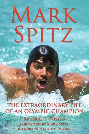 Foster, Richard J. Mark Spitz - The Extraordinary Life of an Olympic Champion. Santa Monica Press, 2025.