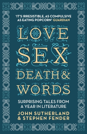 Sutherland, Jon / Stephen Fender. Love, Sex, Death and Words - Surprising Tales from a Year in Literature. Amberley Publishing, 2011.