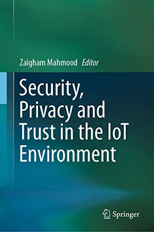 Mahmood, Zaigham (Hrsg.). Security, Privacy and Trust in the IoT Environment. Springer International Publishing, 2019.