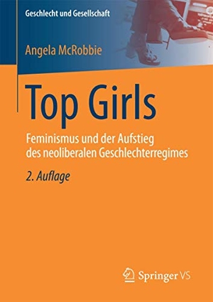 Angela McRobbie / Carola Pohlen / Katharina Voß / Michael Wachholz. Top Girls - Feminismus und der Aufstieg des neoliberalen Geschlechterregimes. Springer Fachmedien Wiesbaden GmbH, 2016.