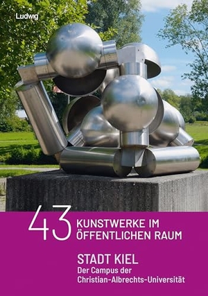Beuckers, Klaus Gereon (Hrsg.). 43 Kunstobjekte im öffentlichen Raum: Stadt Kiel - Der Campus der Christian - Albrechts - Universität. Ludwig, 2026.
