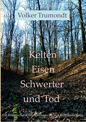 Trumondt, Volker. Kelten Eisen Schwerter und Tod - historischer Kriminalroman. Books on Demand, 2020.