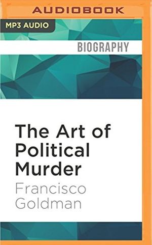 Goldman, Francisco. The Art of Political Murder: Who Killed the Bishop?. Brilliance Audio, 2016.