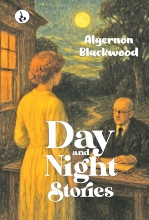 Blackwood, Algernon. Day and Night Stories. Repro India Limited, 2025.