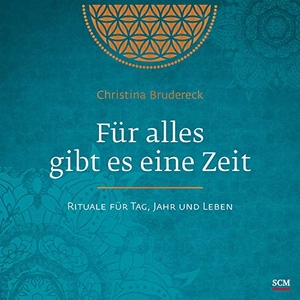 Brudereck, Christina. Für alles gibt es eine Zeit - Rituale für Tag, Jahr und Leben. SCM Brockhaus, R., 2018.
