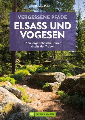 Kröll, Rainer D.. Vergessene Pfade Elsass und Vogesen - 37 außergewöhnliche Touren abseits des Trubels. Bruckmann Verlag GmbH, 2024.