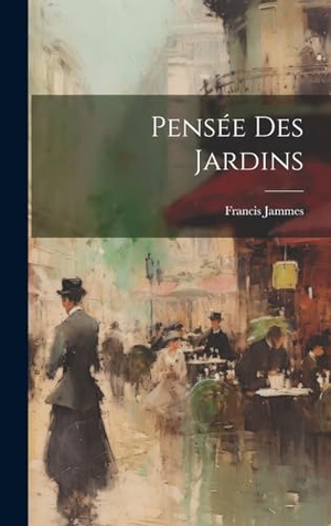 Jammes, Francis. Pensée Des Jardins. Creative Media Partners, LLC, 2000.
