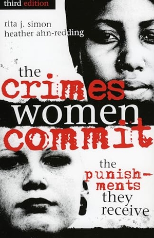 Simon, Rita J. / Heather Ahn-Redding. The Crimes Women Commit - The Punishments They Receive. Lexington Books, 2005.
