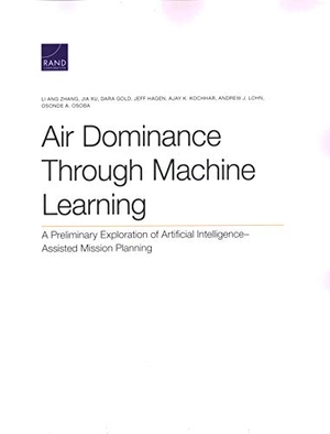 Zhang, Li Ang / Xu, Jia et al. Air Dominance Through Machine Learning - A Preliminary Exploration of Artificial Intelligence-Assisted Mission Planning. RAND Corporation, 2020.