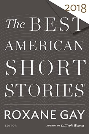 Gay, Roxane / Pitlor, Heidi et al. The Best American Short Stories 2018. HarperCollins, 2018.