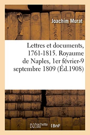 Murat, Joachim / Paul Lebrethon. Lettres et documents, 1761-1815. Royaume de Naples, 1er février-9 septembre 1809. Hachette Livre, 2020.