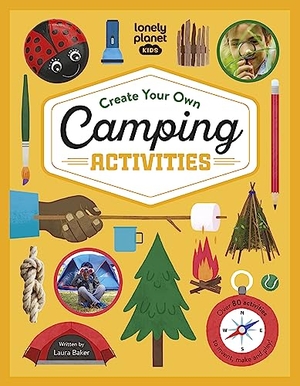 Baker, Laura / Lonely Planet Kids. Lonely Planet Kids Create Your Own Camping Activities. Lonely Planet Global Limited, 2023.